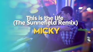 Micky - This is the life (The Sunnefield Remix)