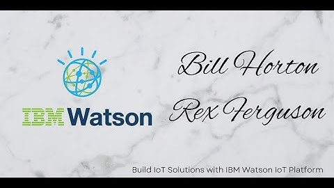 Build IoT Solutions with IBM Watson IoT Platform
