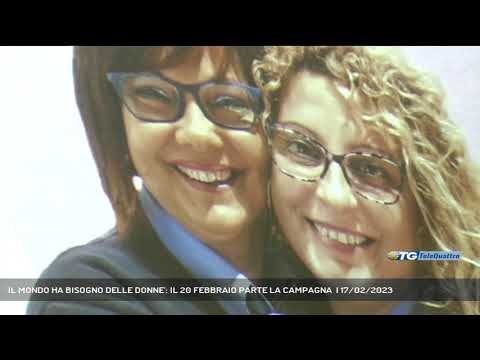 'IL MONDO HA BISOGNO DELLE DONNE': IL 20 FEBBRAIO PARTE LA CAMPAGNA  | 17/02/2023