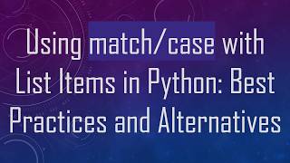 Using match/case with List Items in Python: Best Practices and Alternatives