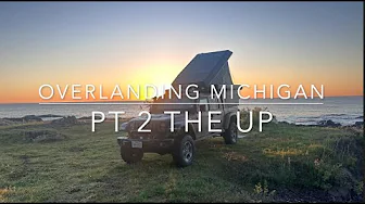 Overlanding Michigan - Pt 2 The U.P.
