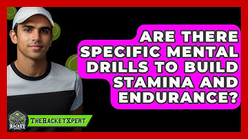 Are There Specific Mental Drills To Build Stamina And Endurance? - The Racket Xpert