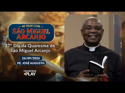 37th Day of the Lent of Saint Michael the Archangel with Father José Augusto and Vanusia Maria - ...