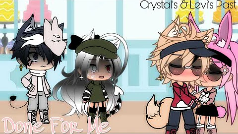 Done For Me -❤!. || ~Gacha•Life~  || Ft: Levi & Crystal -💫!. || Also There Past -🍪!. ||