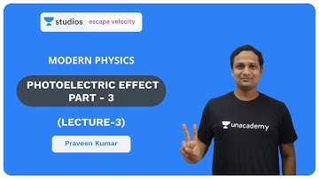 L3: Photoelectric Effect Part - 3 | Modern Physics for Class 12 and IIT JEE | Praveen Kumar