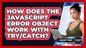 How Does The JavaScript Error Object Work With Try/catch? - JavaScript Toolkit