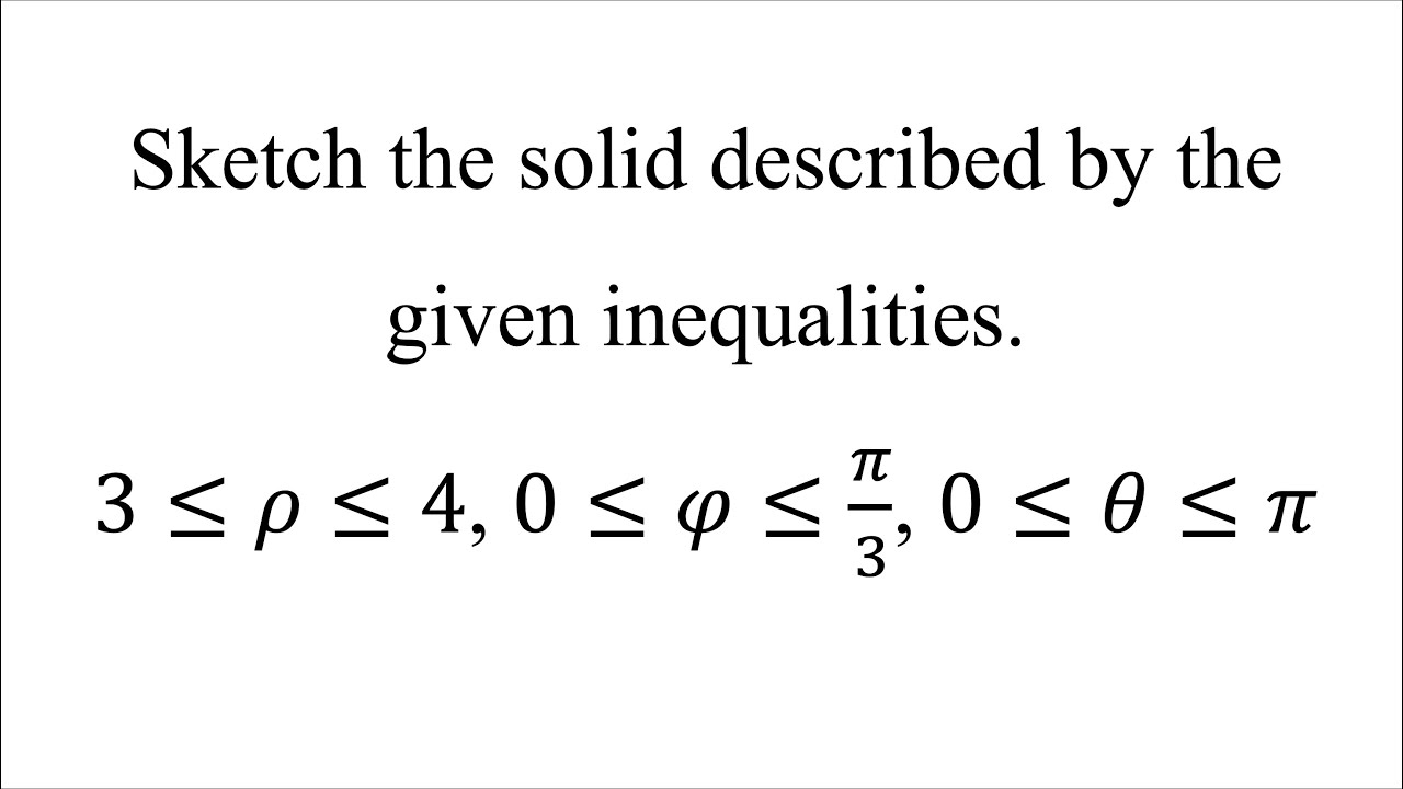 Sketch the solid described by the given inequalities.3≤𝜌≤4, 0≤𝜑≤𝜋/3, 0≤