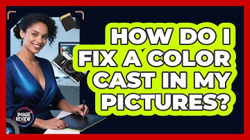 How Do I Fix A Color Cast In My Pictures?
