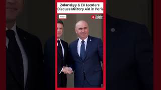 Zelenskyy & European Leaders Meet In Paris For Ukraine Talks