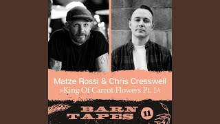 King Of Carrot Flowers, Pt. 1 (Barn Tapes 11) - Matze Rossi & Chris Cresswell