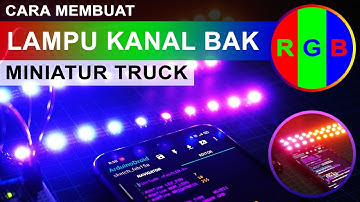 Cara Membuat Lampu Kanal Miniatur Truck RGB Dengan Smart LED WS2812B - Banyak Mode Warna Warni