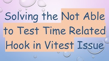 Solving the Not Able to Test Time Related Hook in Vitest Issue