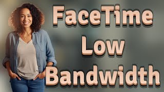 How Does FaceTime Handle Video Calls with Low Bandwidth?