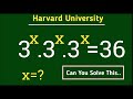 3^x.3^x.3^x=36||Harvard University test question|| German Olympiad math question||