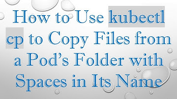 How to Use kubectl cp to Copy Files from a Pod