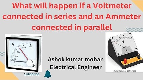 what will happen if a voltmeter connected in series and an ammeter connected in parallel