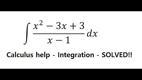 Calculus Help: Integral ∫ (x^2-3x+3)/(x-1) dx - Integration - Basic - Techniques