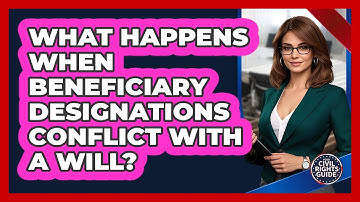 What Happens When Beneficiary Designations Conflict With A Will? - Your Civil Rights Guide