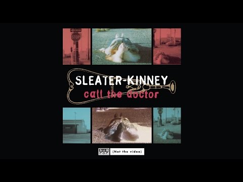 Sleater-Kinney - Call the Doctor