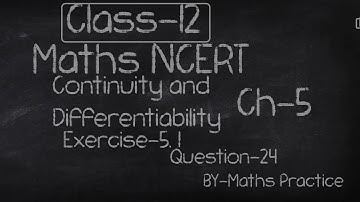 Ques. 24 of Exercise 5.1 of Chapter 5 Continuity and Differentiability Maths Ncert Solution
