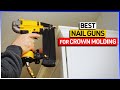 Best Nail Guns For Crown Molding  - Top 6 Crown Molding Nailer