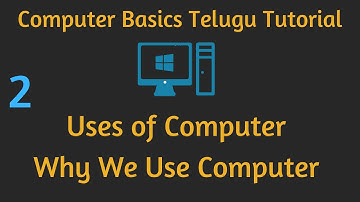 Uses of a Computer, Why We Use a Computer, Computer Basics Telugu Tutorial - 2