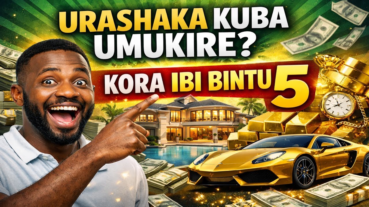 Ibintu 5 Ugomba Gukora Kugira ngo ube Umukire - YouTube