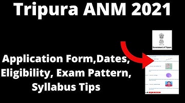Tripura ANM 2021 : Application Form, Important Dates, Eligibility Criteria, Exam Pattern, Syllabus