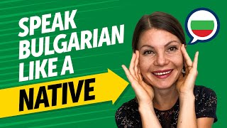 Achieve Bulgarian Fluency: Speak Like a Native [Speaking]