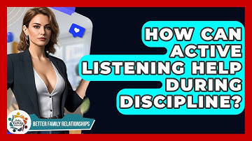 How Can Active Listening Help During Discipline? - Better Family Relationships
