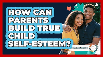 How Can Parents Build True Child Self-esteem? - Sibling Harmony Hub