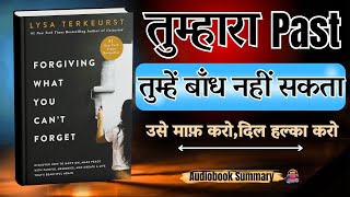 Forgiving What You Can’t Forget Book Summary in Hindi माफ़ करना सीखो, आज़ाद होना सीखो Mental Healing