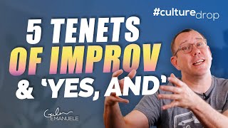 The 5 Tenets of Improv & Yes And | #culturedrop | Galen Emanuele