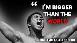 I am Bigger than the world - Muhammad Ali Speech