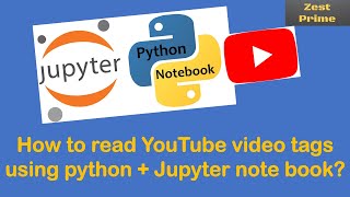 5.Extract Youtube Video Tags data using python and Jupyter | Python Programming Tutorial| Zest Prime