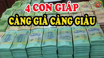 4 Con Giáp KHỔ TRƯỚC SƯỚNG SAU TRÚNG SỐ ĐỘC ĐẮC CÀNG GIÀ CÀNG GIÀU CÓ, Tiền Tiêu 3 Đời Không Hết