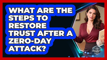 What Are The Steps To Restore Trust After A Zero-Day Attack? - SecurityFirstCorp.com