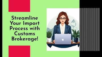 Streamline Your Import Process with Customs Brokerage!