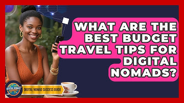 What Are The Best Budget Travel Tips For Digital Nomads? - Digital Nomad Success Guide