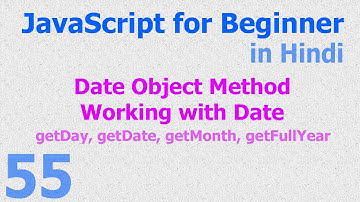 55 JavaScript Hindi - Beginner Tutorials - Date Object Method - Date Day Month Year