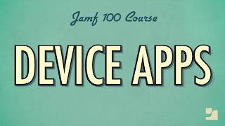 Lesson 3: Device Apps | Jamf 100 Course