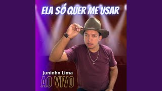 Video thumbnail of "Juninho Lima - Ela só quer me usar"