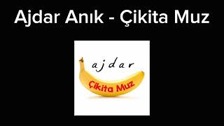 Ajdar Anık - Çikita Muz Official Music