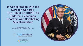 U.S. Surgeon General: The Latest on COVID-19 Children’s Vaccines, Boosters \&Combating Misinformation