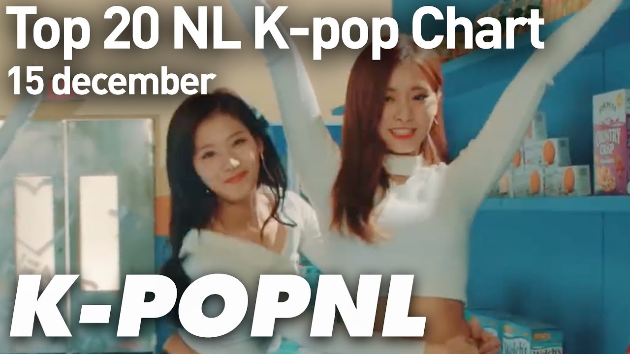 music top 20 dutch k pop chart 15 december kpop nl youtube dutch music charts