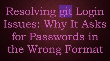 Resolving git Login Issues: Why It Asks for Passwords in the Wrong Format