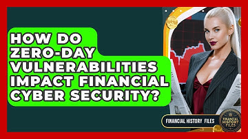 How Do Zero-Day Vulnerabilities Impact Financial Cyber Security? - Financial History Files
