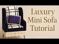 Luxury Miniature Sofa Tutorial | Elegant Dollhouse Furniture DIY