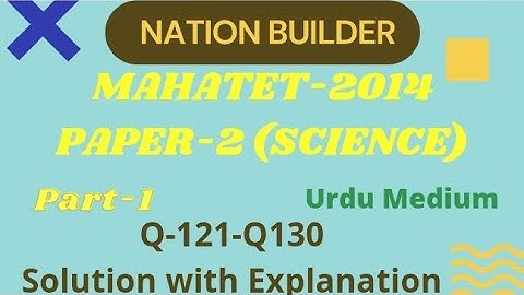 MAHATET 2014 Paper-2 (Science) Q121 To Q130 Solution with Detail explanation by Asif Shaikh