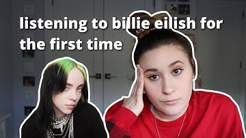 listening to billie eilish for the first time